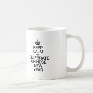 BEHALT CALM UND CELEBRATE CHINESISCHE NEUJAHR TASSE