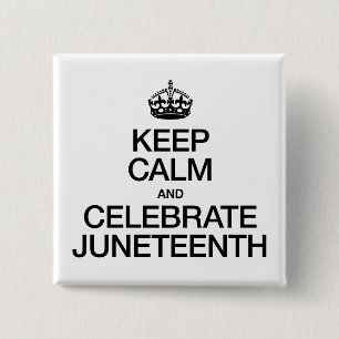 BEHALT CALM UND CELEBRATE JUNETEENTH BUTTON