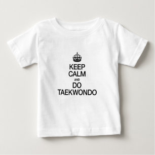 BEHALT CALM UND DO TAEKWONDO BABY T-SHIRT