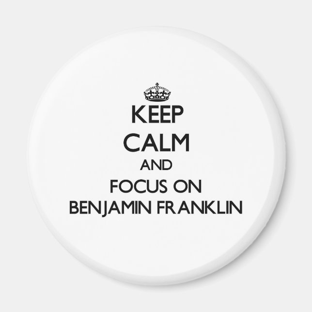 Behalt Calm und Fokus auf Benjamin Franklin Magnet (Vorne)