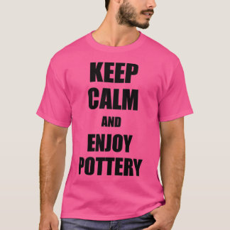 Behalt Calm und genieße die Töpferei Lover Witzige T-Shirt