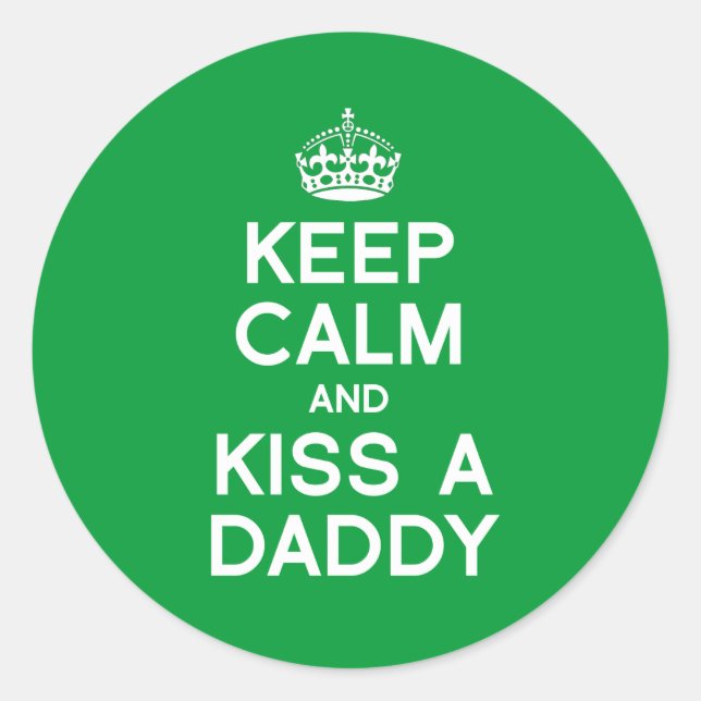 BEHALT CALM UND KISSE EINEN DADDY RUNDER AUFKLEBER (Vorderseite)