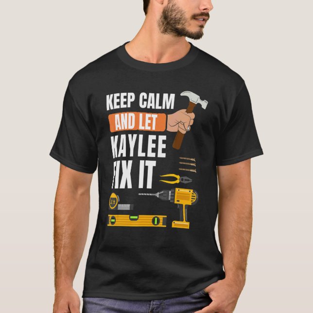 Behalt Calm und Lass Kaylee Fix It Handyman Constr T-Shirt (Vorderseite)