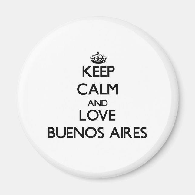 Behalt Calm und Liebe Buenos Aires Magnet (Vorne)