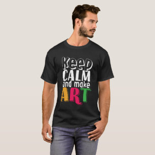Behalt Calm und Make Art Artist Painter Art Teache T-Shirt