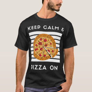 Behalt Calm und Pizza auf Funny Pizza Lover Pizza T-Shirt