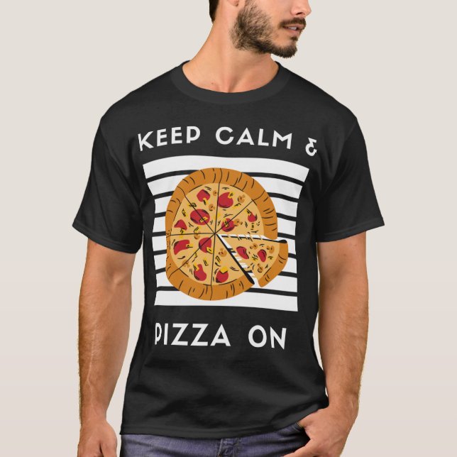 Behalt Calm und Pizza auf Funny Pizza Lover Pizza  T-Shirt (Vorderseite)