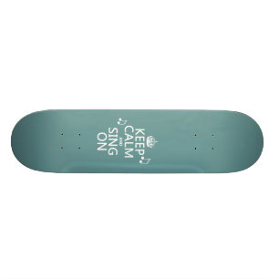 Behalt Calm und Sing On - alle Farben Skateboard