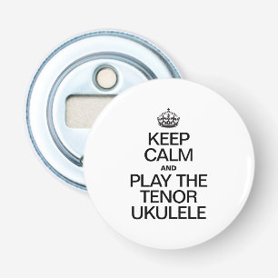BEHALT CALM UND SPIELE DAS TENOR UKULELE FLASCHENÖFFNER