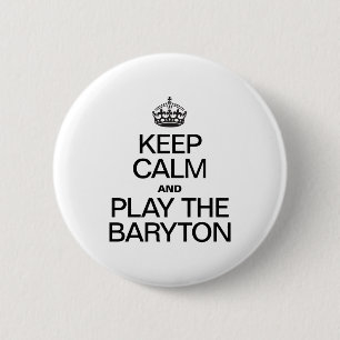BEHALT CALM UND SPIELE DEN BARYTON BUTTON