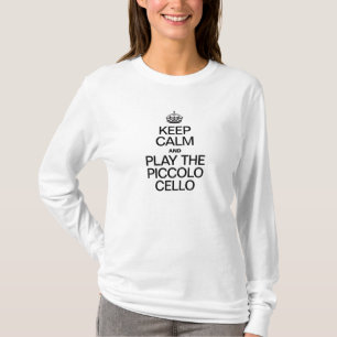BEHALT CALM UND SPIELE DEN PICCOLO CELLO T-Shirt