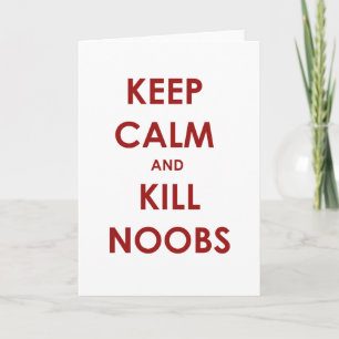 Behalt Calm und töte Noobs Karte