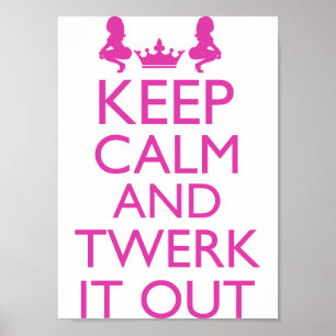 Behalt Calm und Twerk it out Poster