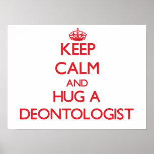 Behalt Calm und Umarmung eines Deontologen Poster