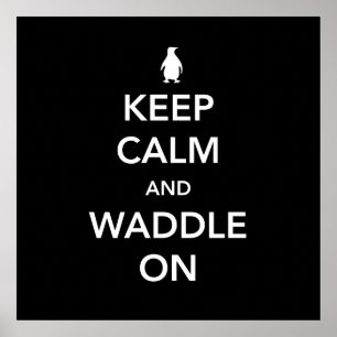 Behalt Calm und Waddle on Poster