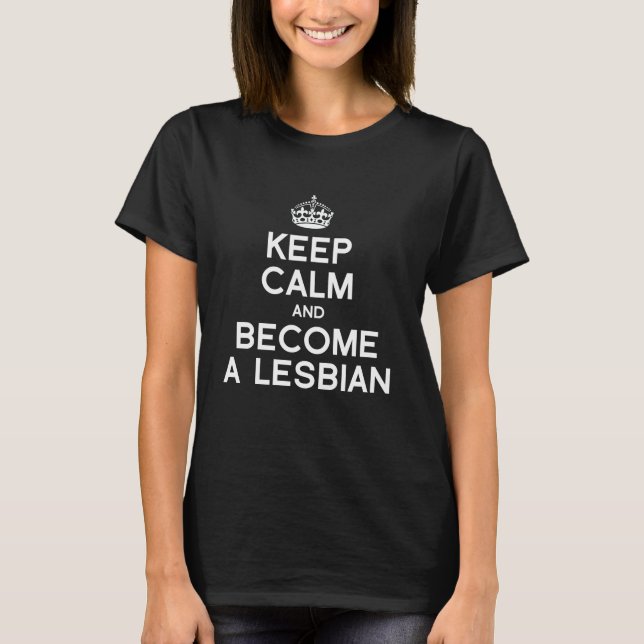 BEHALT CALM UND WERDE EIN LESBER T-Shirt (Vorderseite)