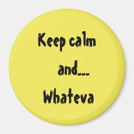 Behalt Calm und...Whateva Quote Magnet