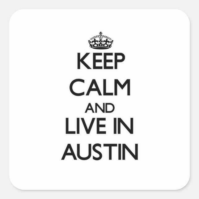 Behalt Calm und wohne in Austin Quadratischer Aufkleber (Vorderseite)