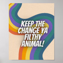 Behalt das Change Ya Filthy Animal Retro Poster