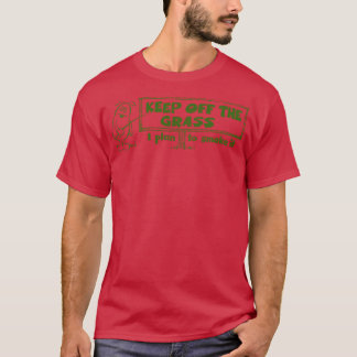 Behalt das Gras ab, das ich rauchen will T-Shirt