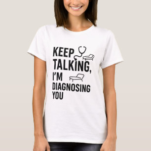 Behalt, dass ich dich diagnostiziere Funny Psych T-Shirt