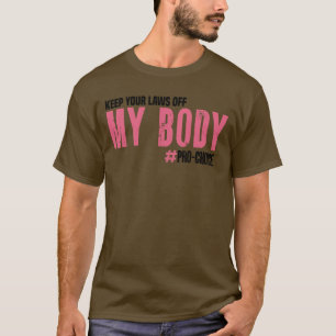 Behalt deine Gesetze von meinem Body ProChoice Fem T-Shirt
