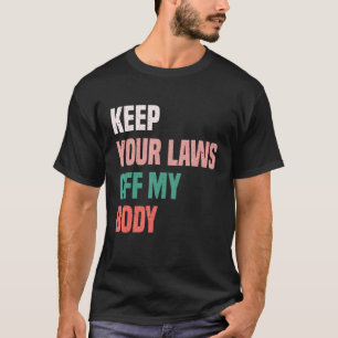 Behalt deine Gesetze von meinem Chef-Feministinnen T-Shirt