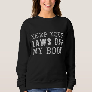 Behalt deine Gesetze von meiner Pro-Choice-Feminis Sweatshirt