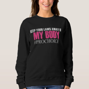 Behalt deine Gesetze weg von meiner Körperwahl Pro Sweatshirt
