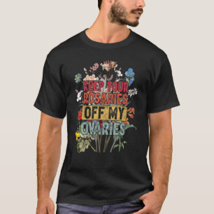 Behalt deine Rosarden von meinen Ovarien weibliche T-Shirt