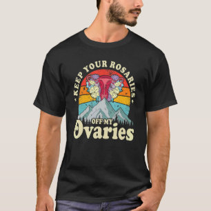 Behalt deine Rosarden von meinen Ovarien weibliche T-Shirt