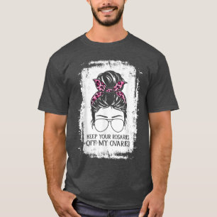 Behalt deine Rosarden von meinen weiblichen Ovarie T-Shirt