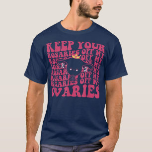 Behalt deine Rosarden von meinen weiblichen Ovarie T-Shirt
