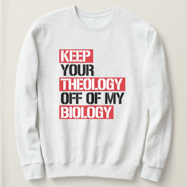 Behalt deine Theologie aus meiner Biologie Sweatshirt (Design vorne)