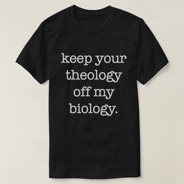 Behalt deine Theologie von meiner Biologie Funny P T-Shirt (Design vorne)