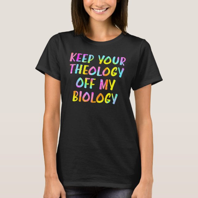 Behalt deine Theologie von meiner Biologie Pro-Ent T-Shirt (Vorderseite)