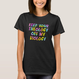 Behalt deine Theologie von meiner Biologie Pro-Ent T-Shirt