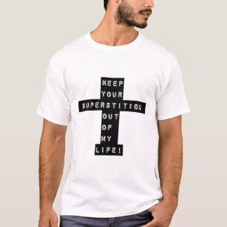Behalt deinen Aberglauben aus meinem Leben! T-Shirt