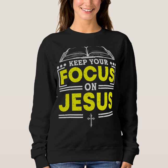 Behalt deinen Fokus auf die Jesus-Bibelstudie Chri Sweatshirt (Vorderseite)