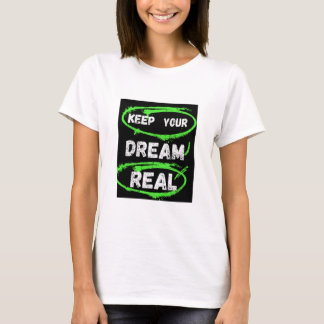 Behalt deinen Traum wahr - Inspiration T - Shirt