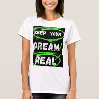 Behalt deinen Traum wahr - Inspiration T - Shirt