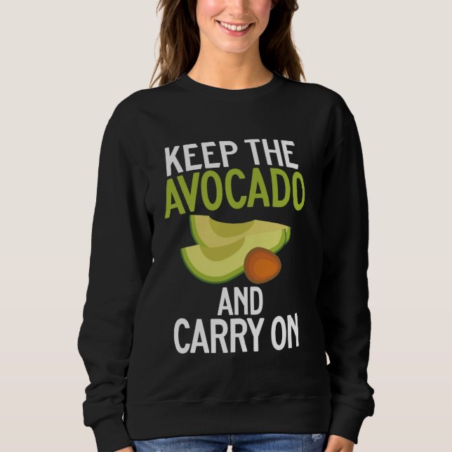Behalt den Avocado und Carry On Avocado Sweatshirt (Vorderseite)