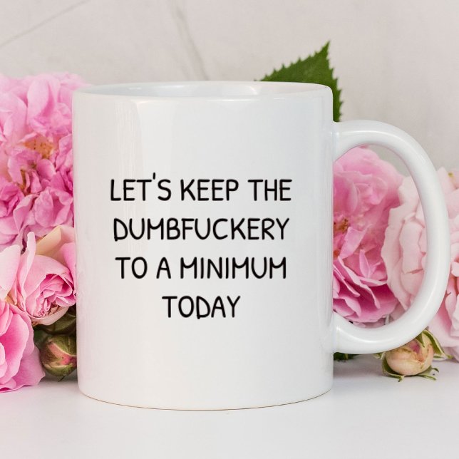 Behalt den Dumbfickery Funny | sarkastisch Tasse (Von Creator hochgeladen)