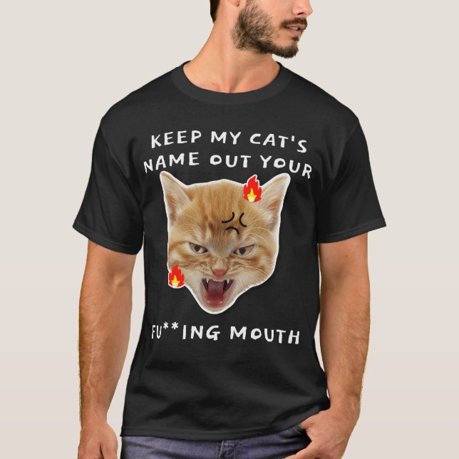 Behalt den Namen meiner Katze aus deiner Mund-Funn T-Shirt (Vorderseite)