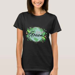 Behalt den Tag des grünen Planeten Erde T-Shirt