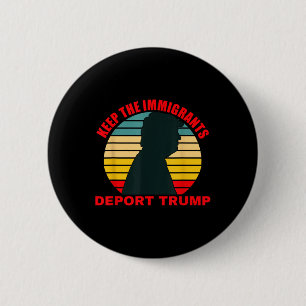 Behalt der Immigranten Deport Trump Retro Anti-Tru Button