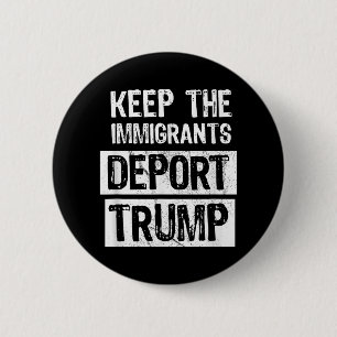 Behalt der Immigranten Deportation Trumps lustige  Button