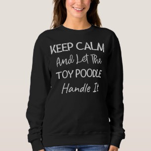 Behalt dich ruhig und Lass dem Spielzeug Poodle Ha Sweatshirt