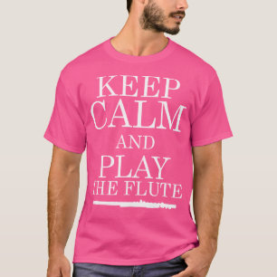 Behalt dich ruhig und spiele den Flutflötisten T-Shirt