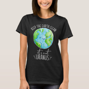 Behalt die Erde ihren nicht Uranus Funny putzt T-Shirt